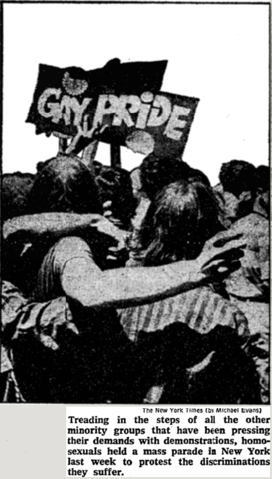 New York Times Image Caption: "Treading in the steps of all the other miniroity groups that have been pressing their demands with demonstrations, homsexuals held a mass parade in New York last week to protest the discriminations they suffer." Photo: Grainy black and while photo of people hugging, a sign above reading "Gay Pride."